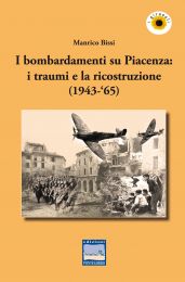 I bombardamenti su Piacenza: i traumi e la ricostruzione (1943-'65)